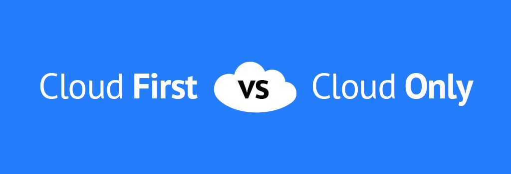 cloud first vs cloud only